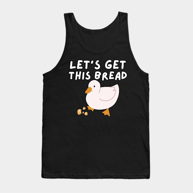 Let's Get This Bread - Duck Humor - Funny Duck Pun Meme Tank Top by Murray's Apparel